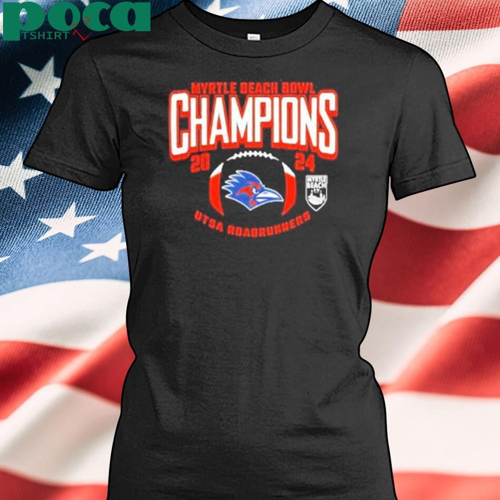 Myrtle Beach Bowl Champions 2024 Is UTSA Roadrunners NCAA Bowl Games 2024-2025 Merchandise Shirt