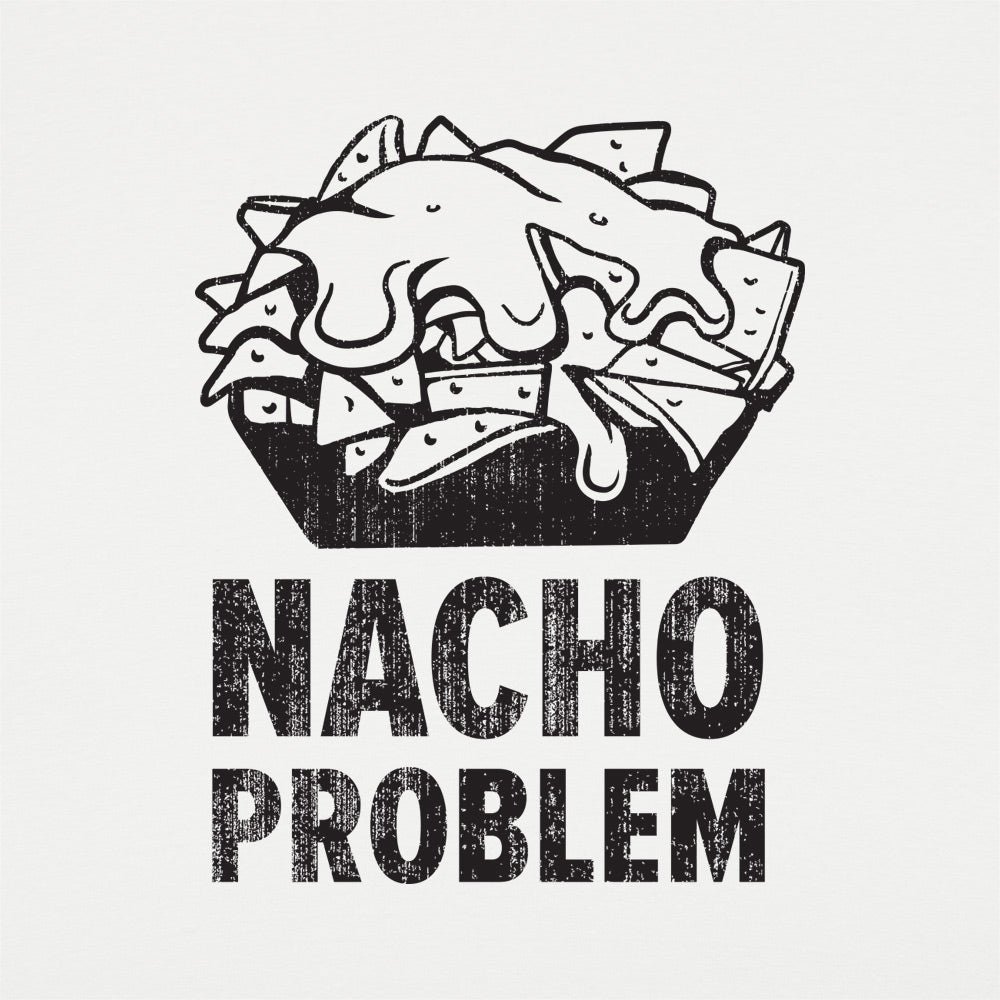 Nacho Problem Cheesy Nachos Pun