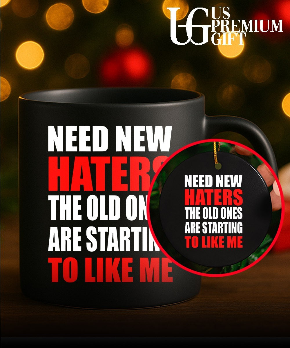 Need new haters the old ones are starting to like me shirt
