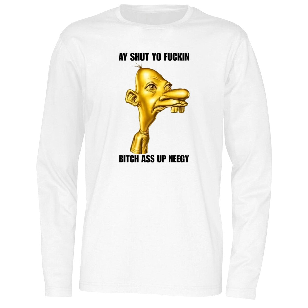 Neegy Ay Shut Yo Fuckin Shirt