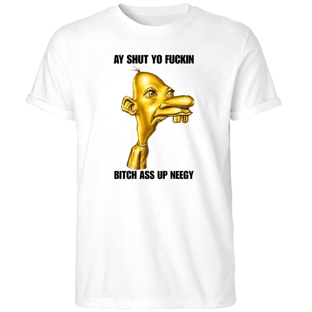 Neegy Ay Shut Yo Fuckin Shirt