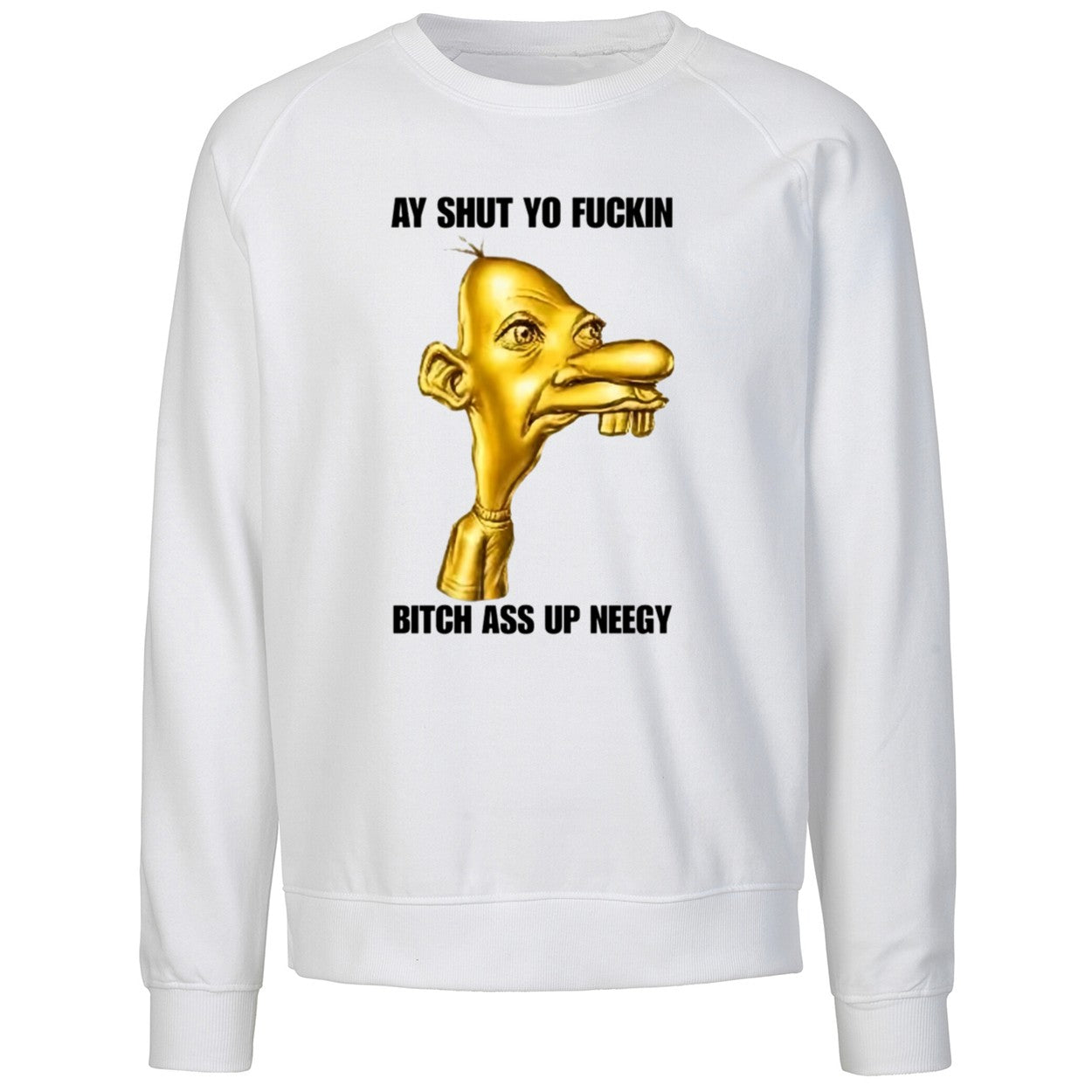 Neegy Ay Shut Yo Fuckin Shirt