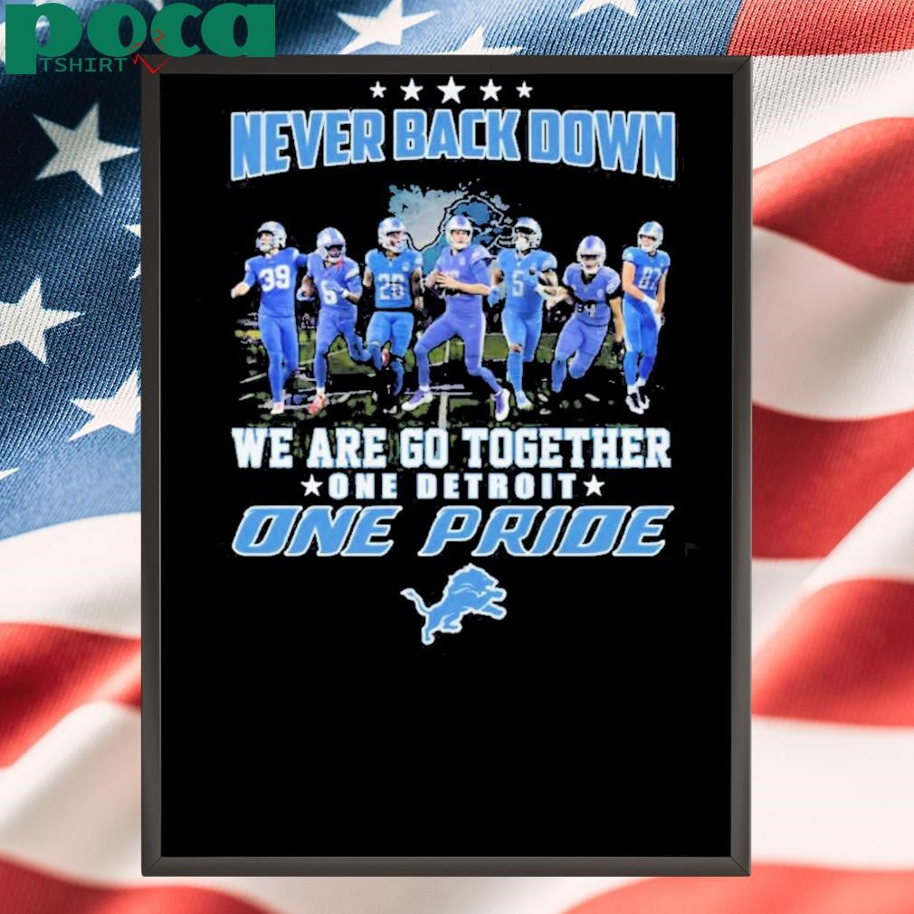 Never Back Down We Are Go Together One Detroit One Pride Shirt