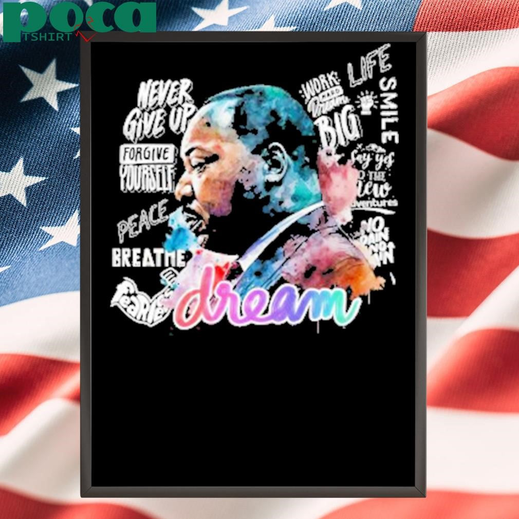 Never Give Up Dream Martin Luther King T-Shirt