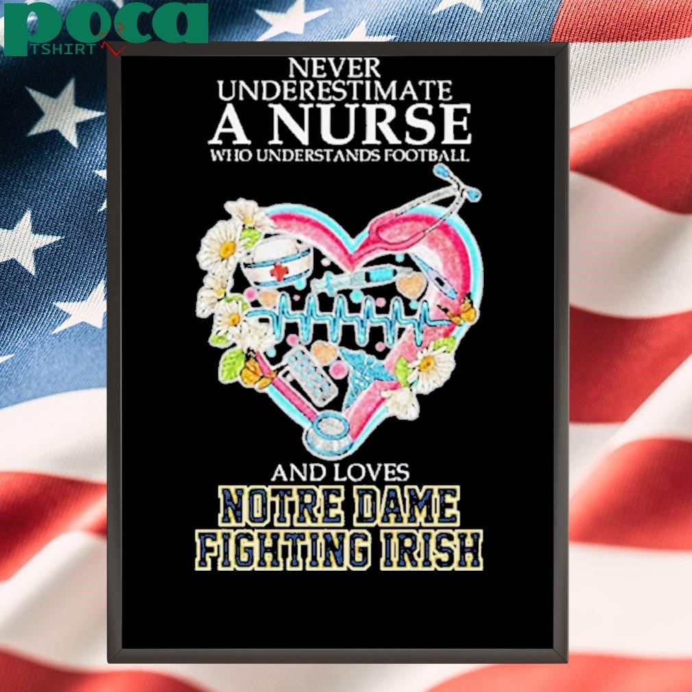 Never Underestimate A Nurse Who Understands Football And Loves Notre Dame Fighting Irish Shirt