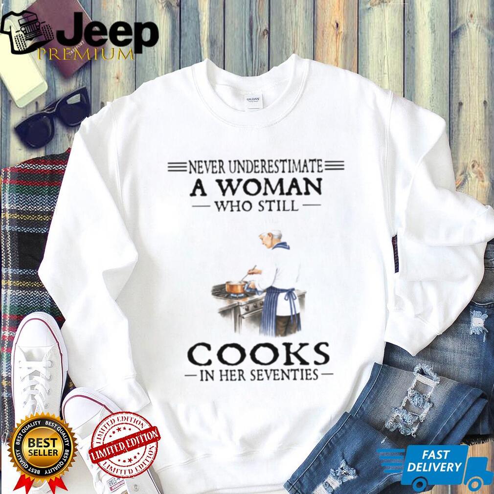 Never Underestimate A Woman Who Cooks In Her Seventies Chef T Shirt