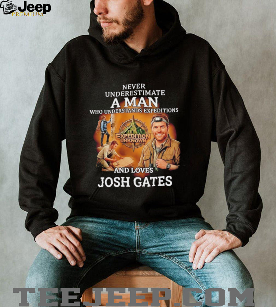 Never underestimate a man who understands expeditions and loves Josh Gates shirt
