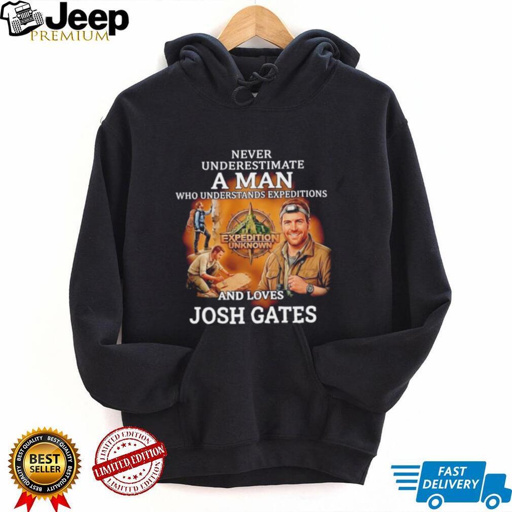 Never underestimate a man who understands expeditions and loves Josh Gates shirt