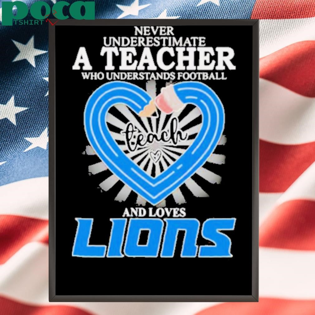 Never underestimate a teacher who understands football and loves Detroit Lions shirt
