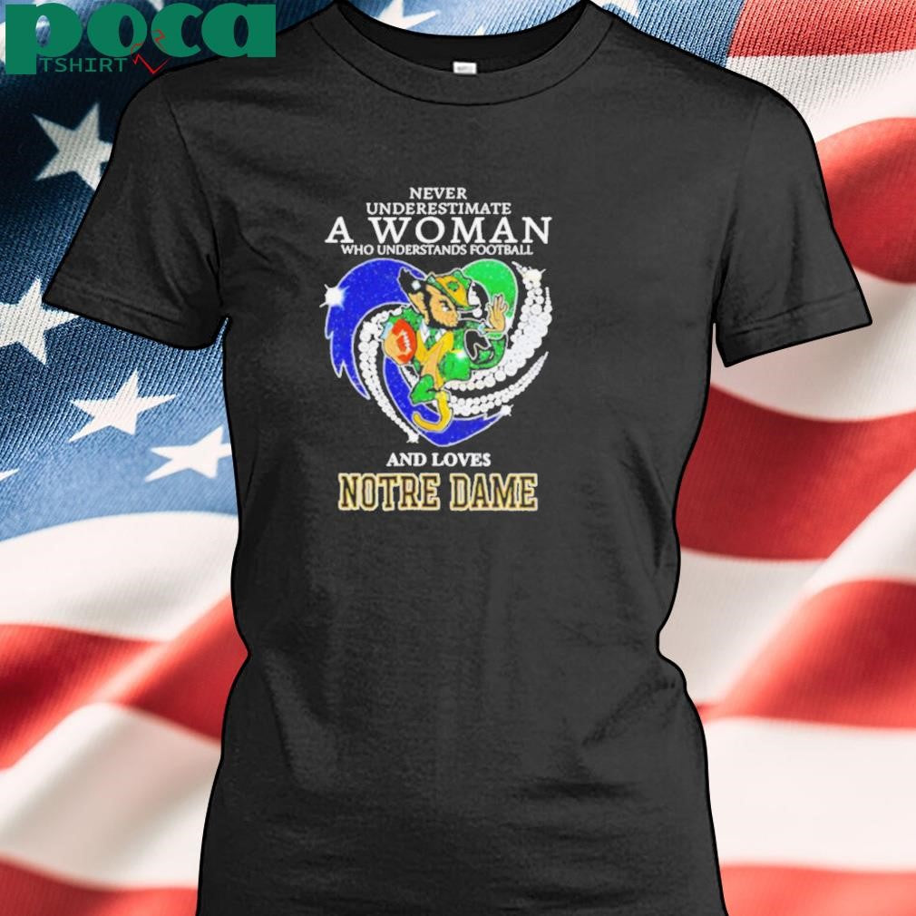 Never underestimate a woman and loves Notre Dame Fighting Irish 2D T shirt