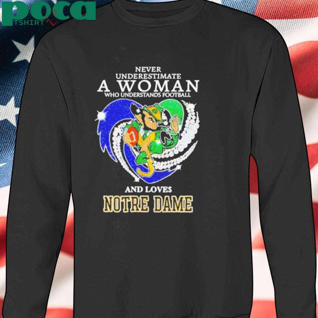 Never underestimate a woman and loves Notre Dame Fighting Irish 2D T shirt