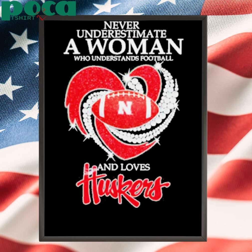 Never underestimate a woman who understands football and loves Huskers diamond shirt