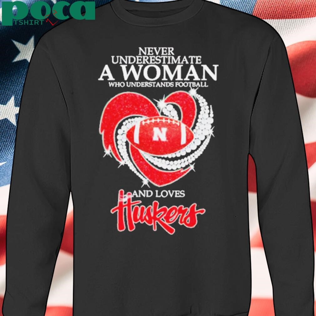 Never underestimate a woman who understands football and loves Huskers diamond shirt