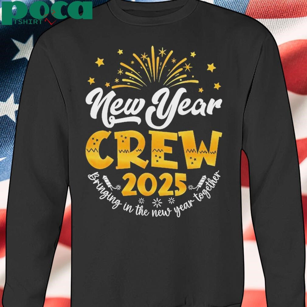 New Year Crew 2025 Bringing in The New Year Together Shirt