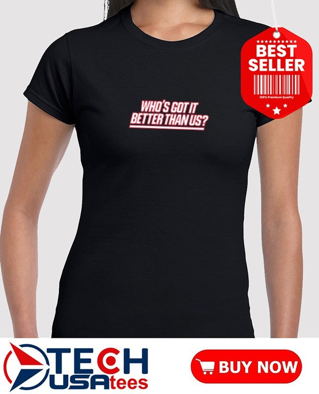 New York Giants who’s got it better than us shirt