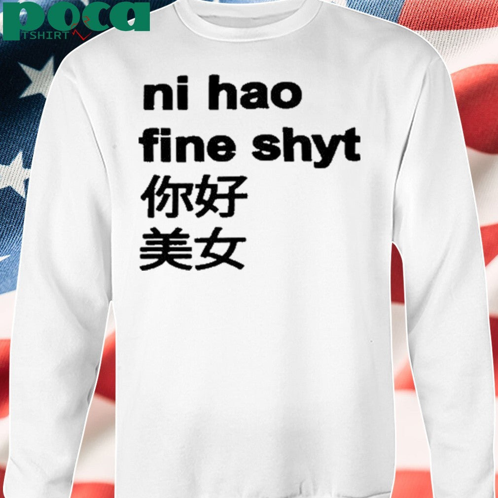 Ni Hao Fine Shyt T-Shirt