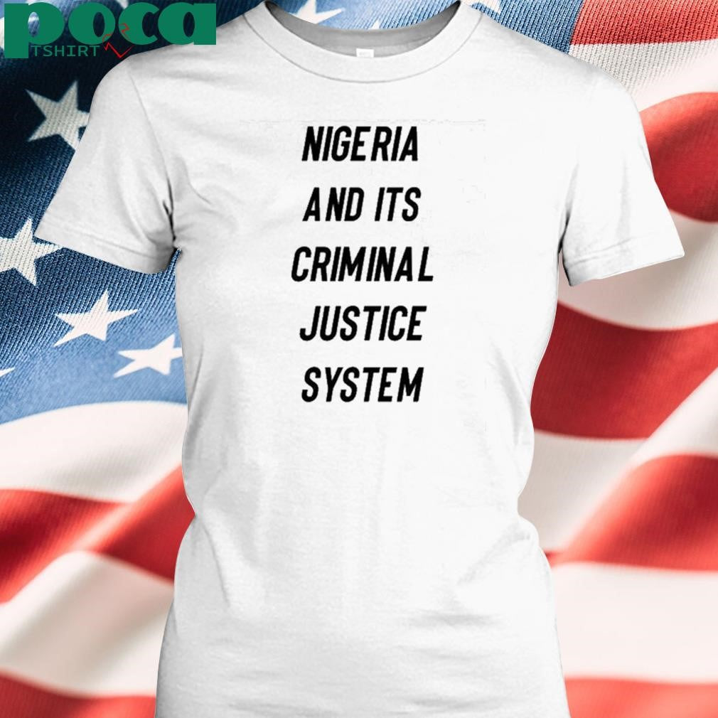 Nigeria And Its Criminal Justice System Shirt