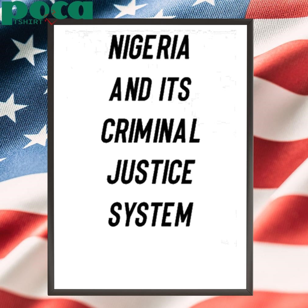 Nigeria And Its Criminal Justice System Shirt