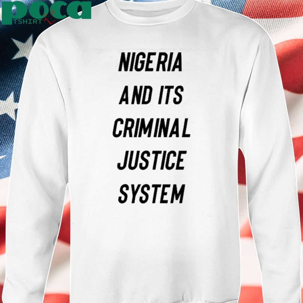 Nigeria And Its Criminal Justice System Shirt