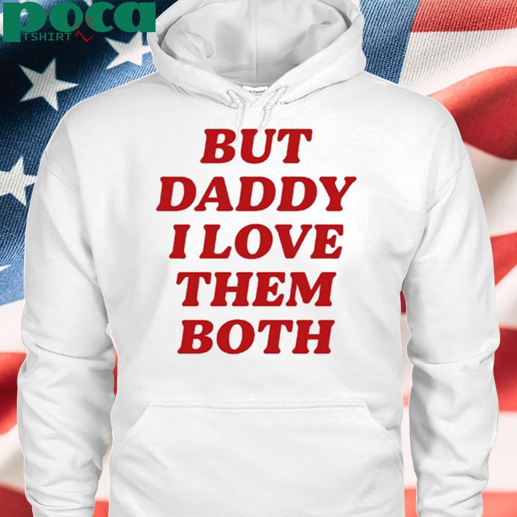 Nina Dobrev But Daddy I Love The Both Shirt
