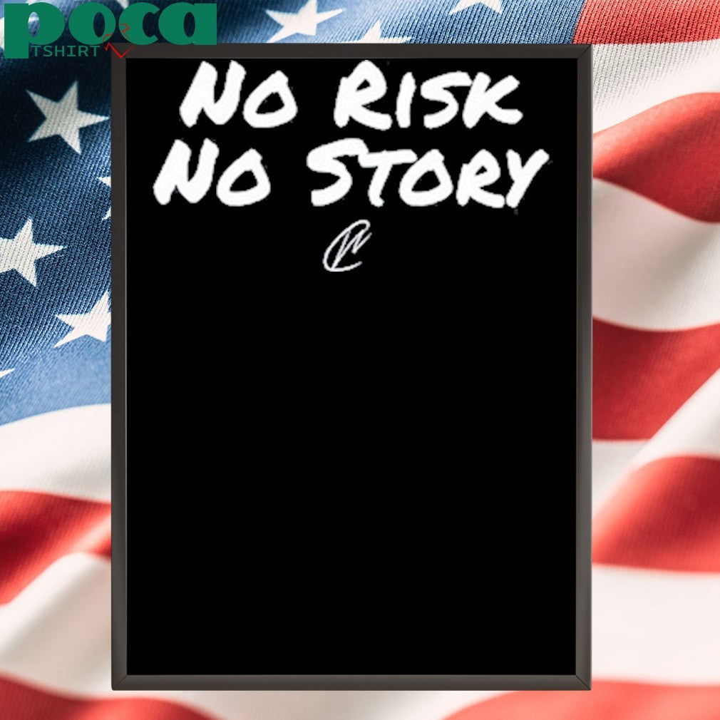 No Risk No Story shirt