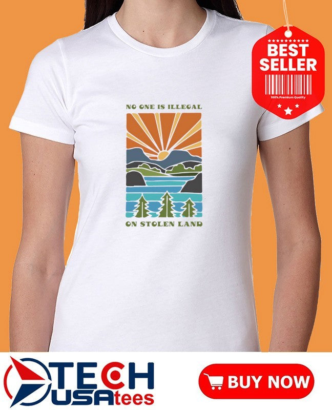 No one is illegal on Stolen Land sunset shirt
