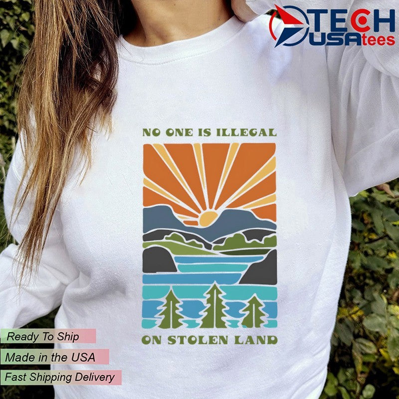 No one is illegal on Stolen Land sunset shirt