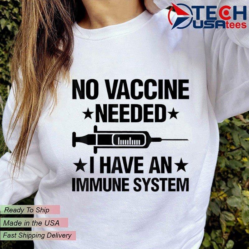 No vaccine needed I have an immune system shirt