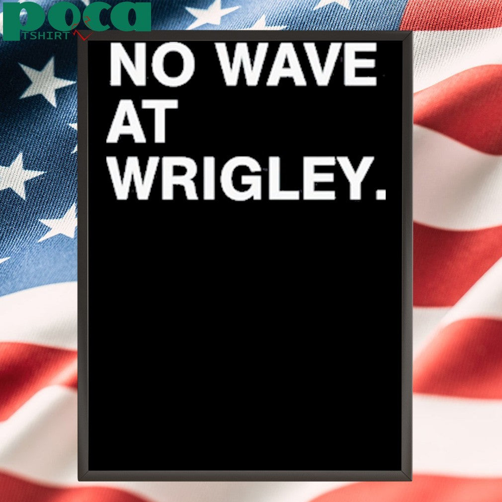 No wave at wrigley shirt