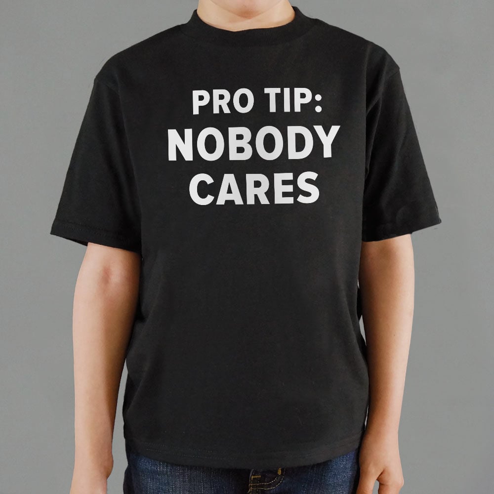 Pro Tip: Nobody Cares Sarcastic Quote