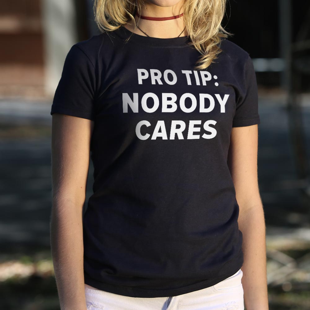 Pro Tip: Nobody Cares Sarcastic Quote