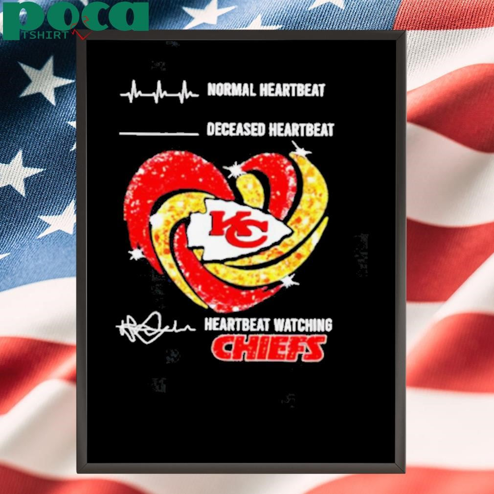 Normal heartbeat deceased heartbeat heartbeat watching Kansas City Chiefs shirt