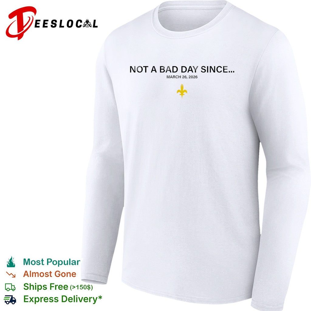 Not a bad day since March 26 2026 shirt