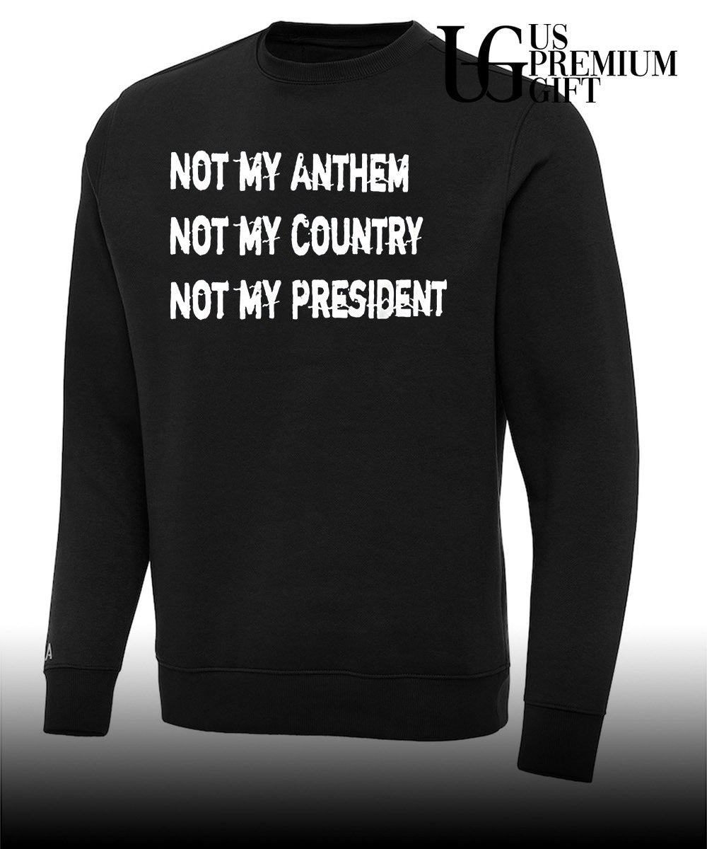 Not my anthem not my country not my president shirt