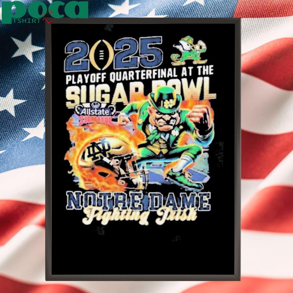 Notre Dame Fighting Irish 2025 Playoff Quarterfinal At The Sugar Bowl Allstate Mascot t shirt