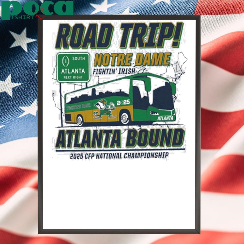 Notre Dame Fighting Irish Road Trip To Atlanta College Football Playoff 2025 Atlanta Bound shit