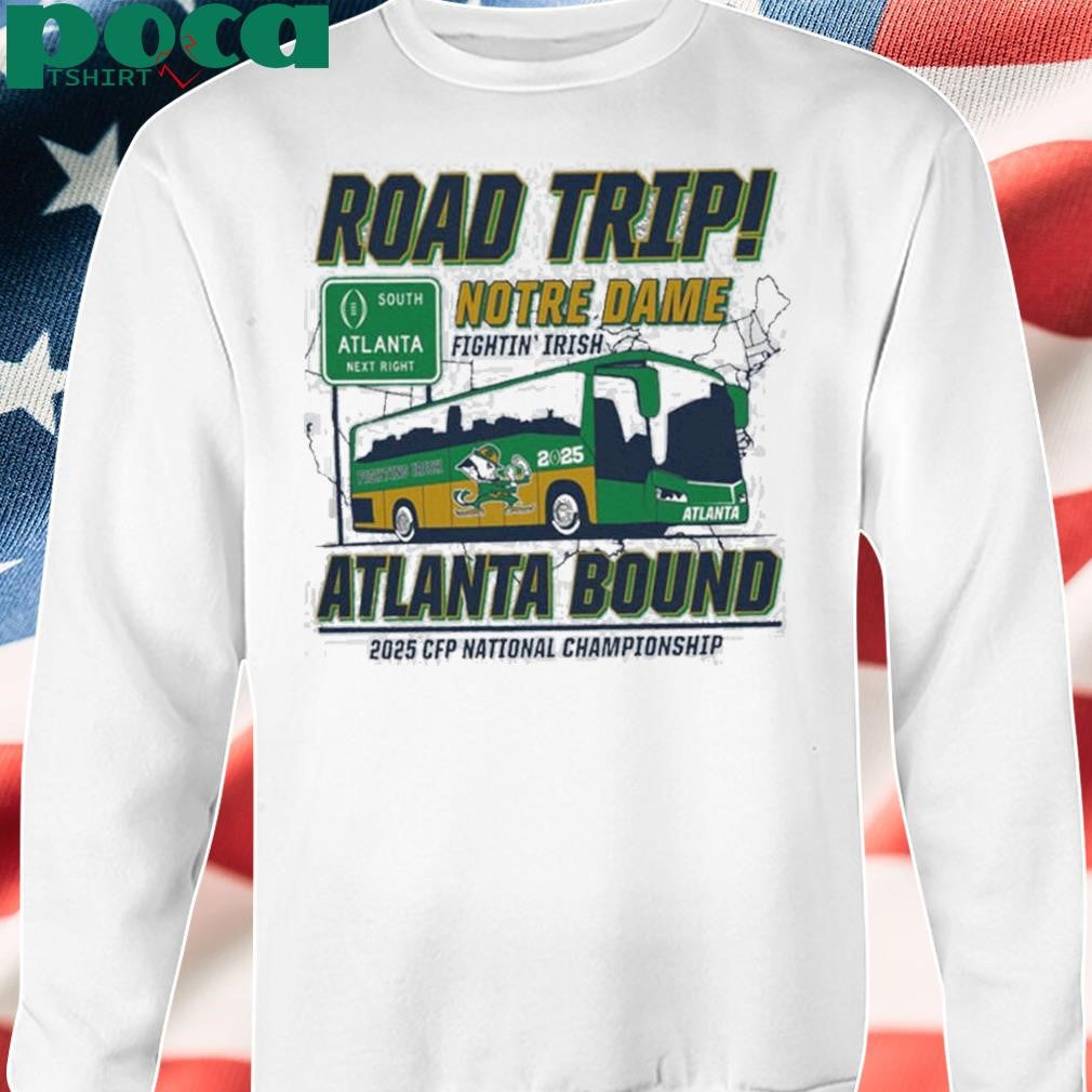 Notre Dame Fighting Irish Road Trip To Atlanta College Football Playoff 2025 Atlanta Bound shit