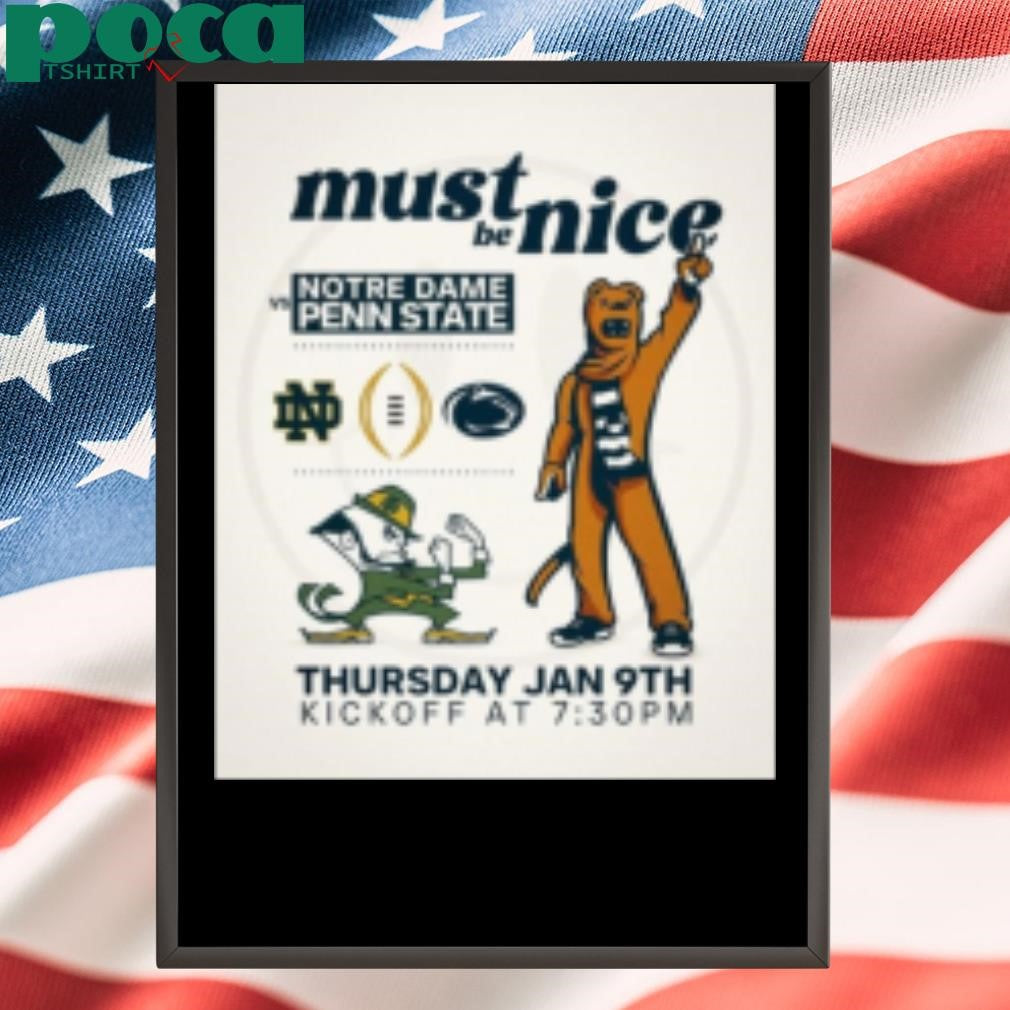 Notre Dame Fighting Irish Vs Penn State Nittany Lions Must Be Nice Thursday Jan 9th Kickoff T-Shirt