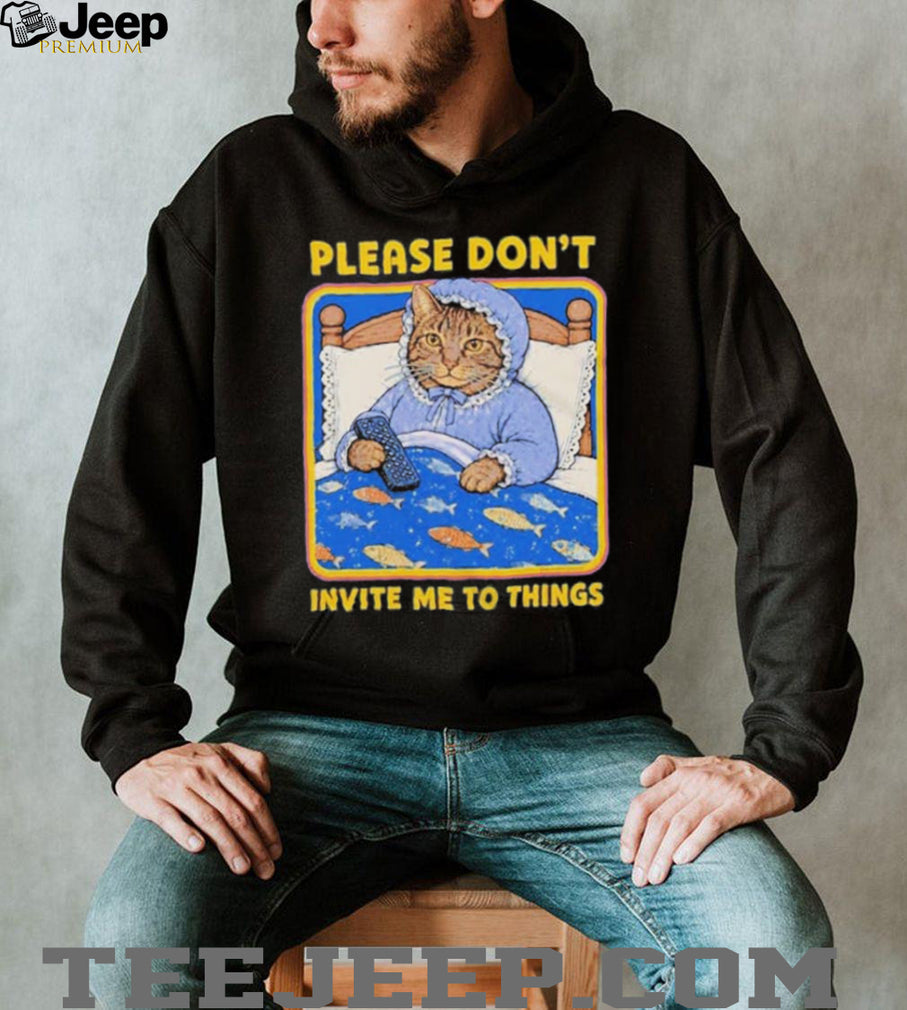 Nuggie Please Don’t Invite Me To Things shirt