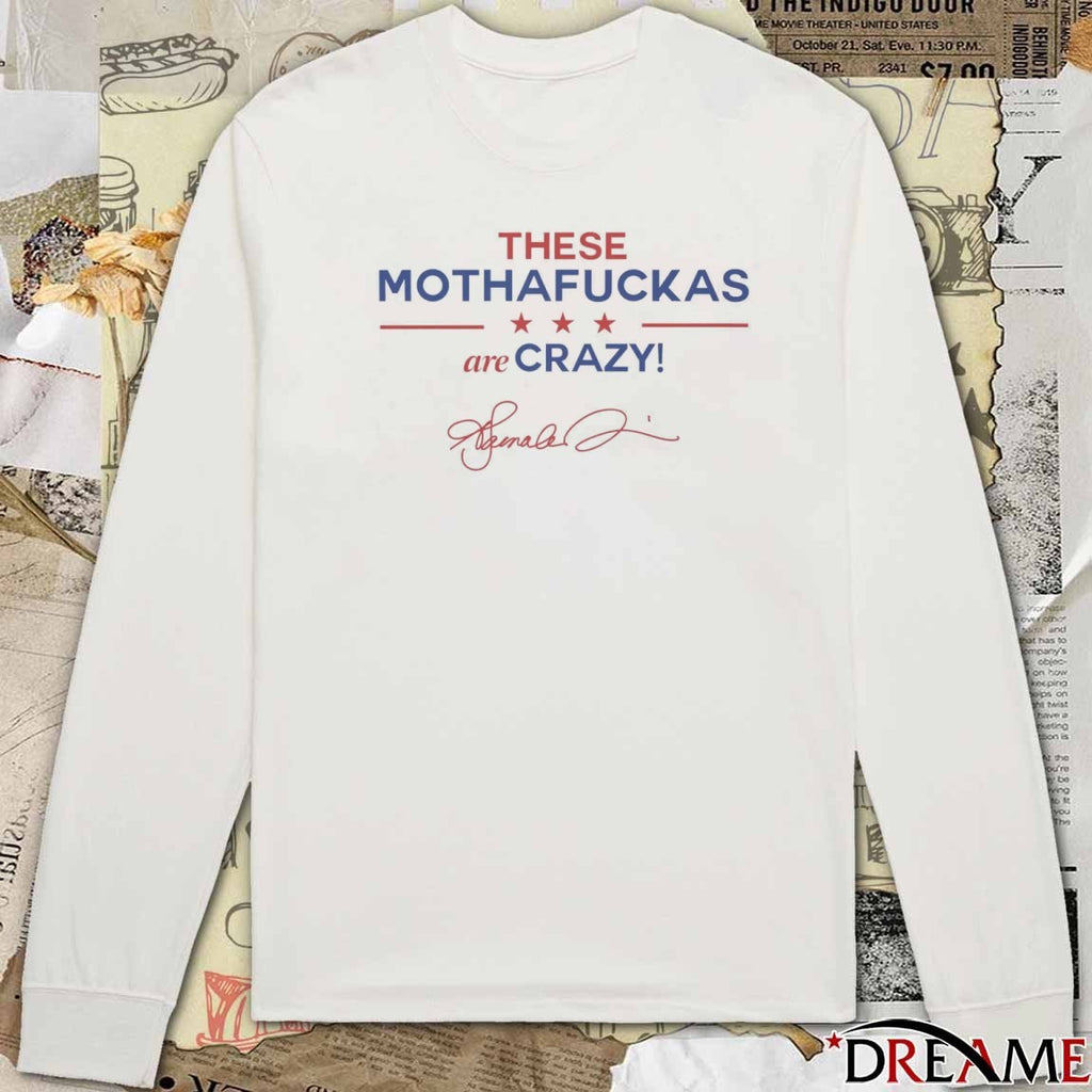 2025 These Mothafuckas Are Crazy Signature t-shirt