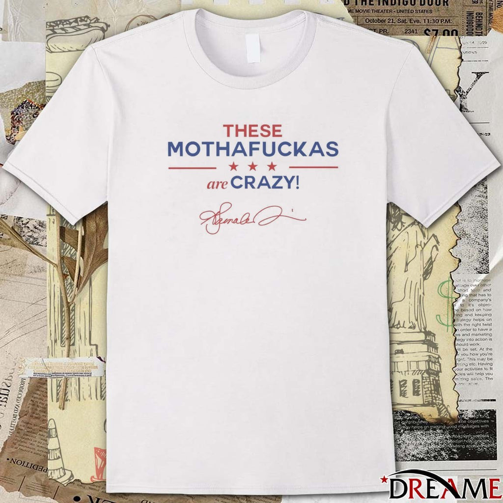 2025 These Mothafuckas Are Crazy Signature t-shirt