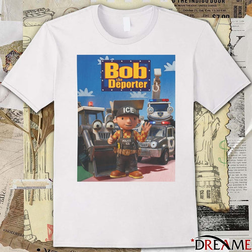 2026 Bob The Deporter Police ICE t-shirt