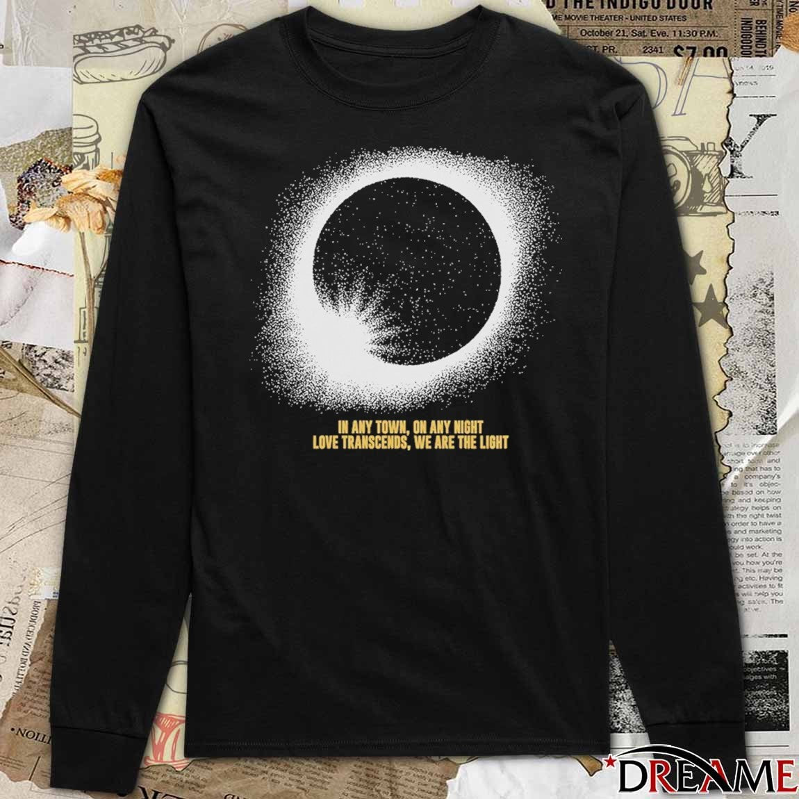 2026 Born To Be – In Any Town On Any Night Love Transcends We Are The Light t-shirt