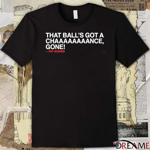 2026 Chicago Cubs Pat Hughes That Ball’s Got A Chaaaaaaance Gone t-shirt