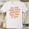 2026 Courtney Gosser The Only Thing More Powerful Than Hate Is Love t-shirt