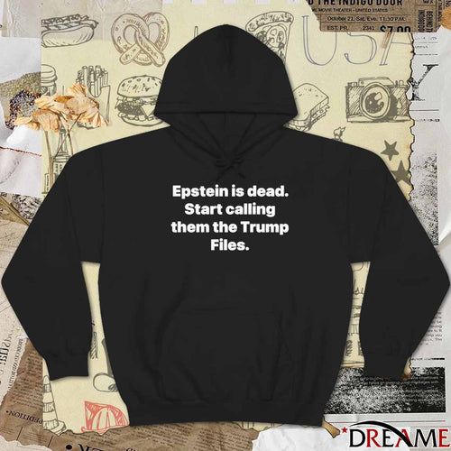 2026 Epstein Is Dead Start Calling Them The Trump Files t-shirt