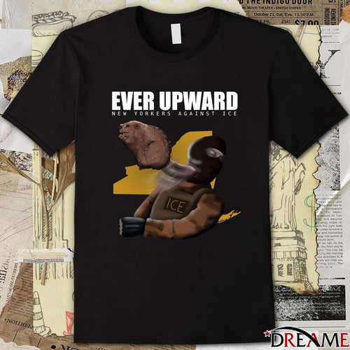 2026 Ever Upward New Yorkers Against ICE t-shirt