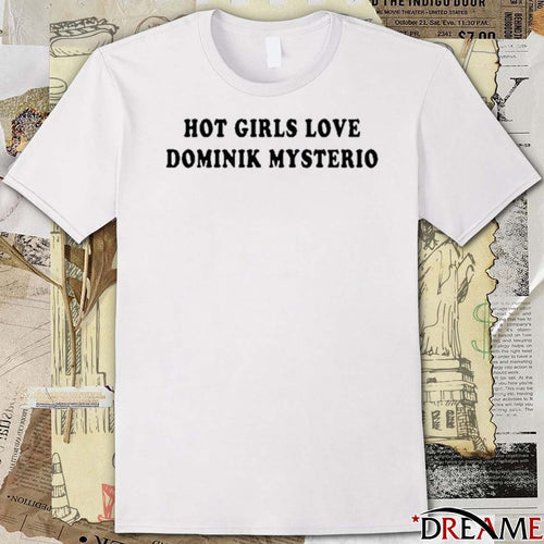 2026 Hot Girls Love Dominik Mysterio t-shirt