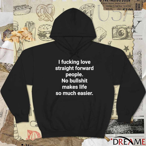 2026 I Fucking Love Straight Forward People No Bullshit Makes Life So Much Easier t-shirt