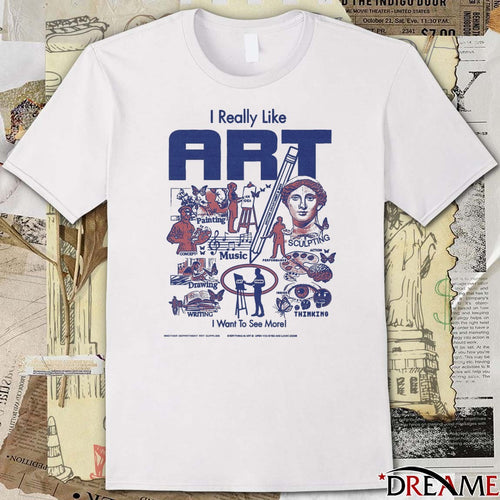 2026 I Really Like Art I Want To See More t-shirt
